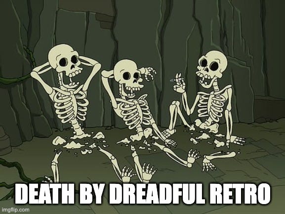 Meme with a picture from Futurama of skeletons after having died by snu snu. Text below is: "Death by dreadful retro"
