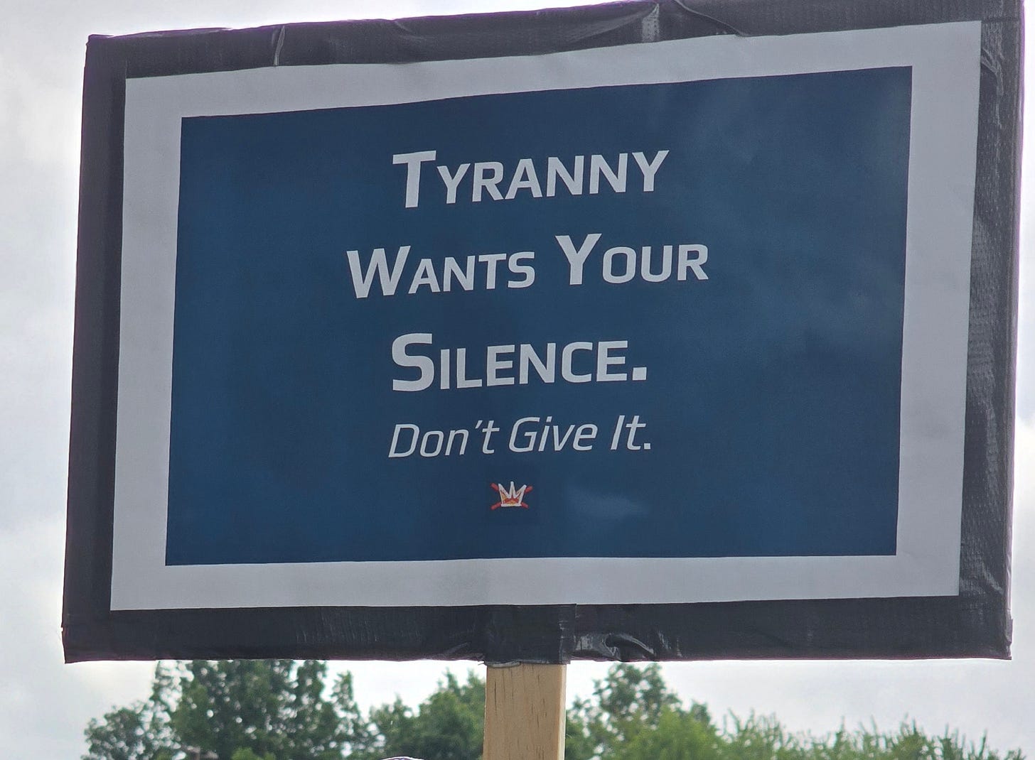 Tyranny wants your silence. Don't give it.