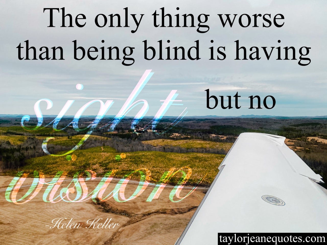 taylor jeane quotes, quote of the day, taylor jeane, taylor wilson, quotes, motivational quotes, inspirational quotes, inspiring quotes, uplifting quotes, empowering quotes, quotes, helen keller, helen keller quotes, vision quotes