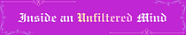 Inside an Unfiltered Mind
