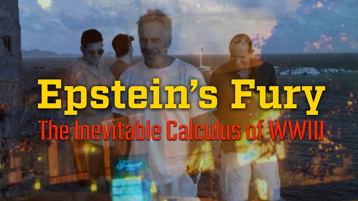 Epstein’s Fury: The Inevitable Calculus of WWIII