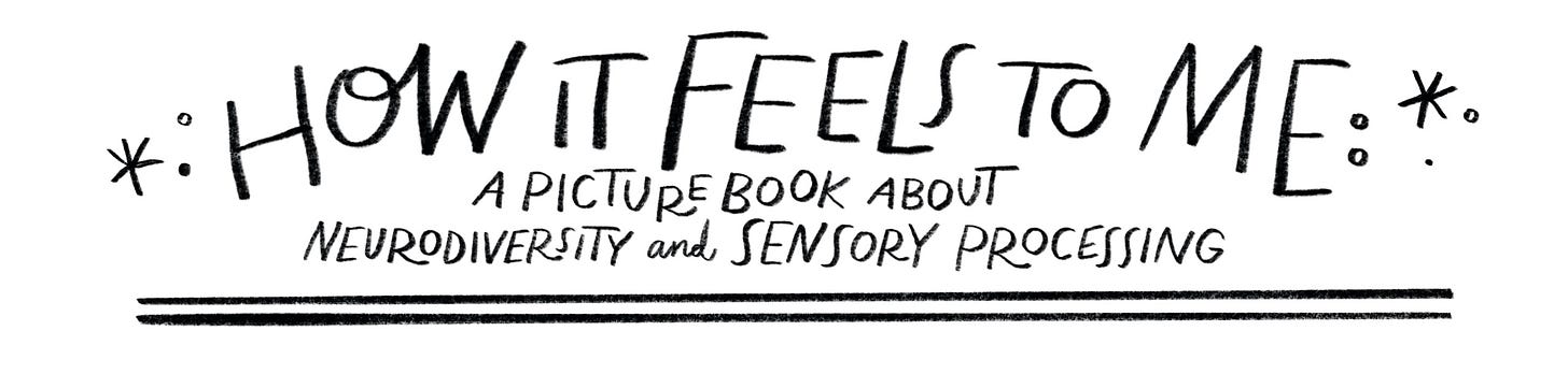 Handwritten header. How it feels to me. A Picture Book about Neurodiversity and Sensory Processing.