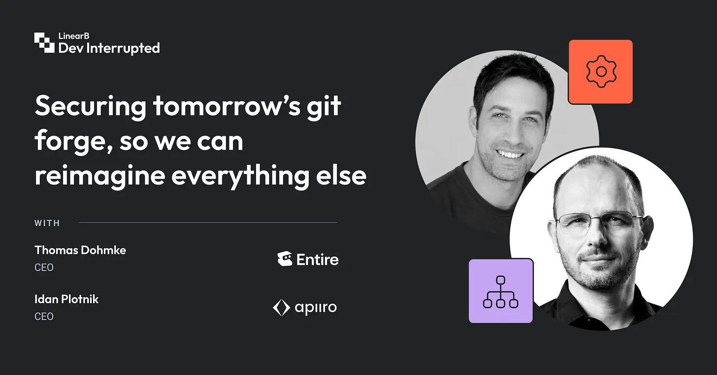Securing tomorrow’s git forge, so we can reimagine everything else | Entire's Thomas Dohmke & Apiiro's Idan Plotnik