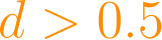 d > 0.5
