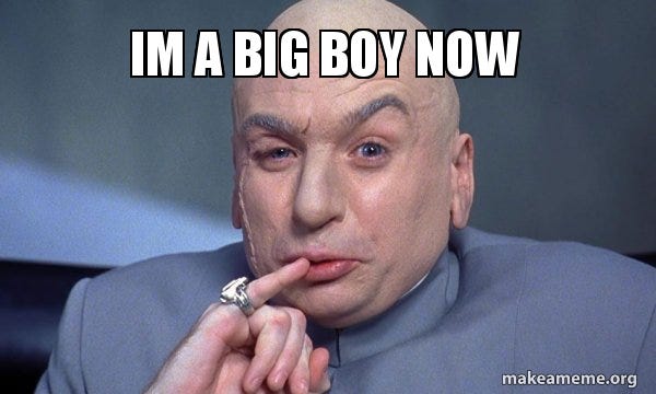 im a big boy now - You Complete Me Meme Generator