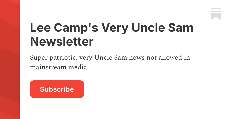 Lee Camp's Very Uncle Sam Newsletter | Substack
