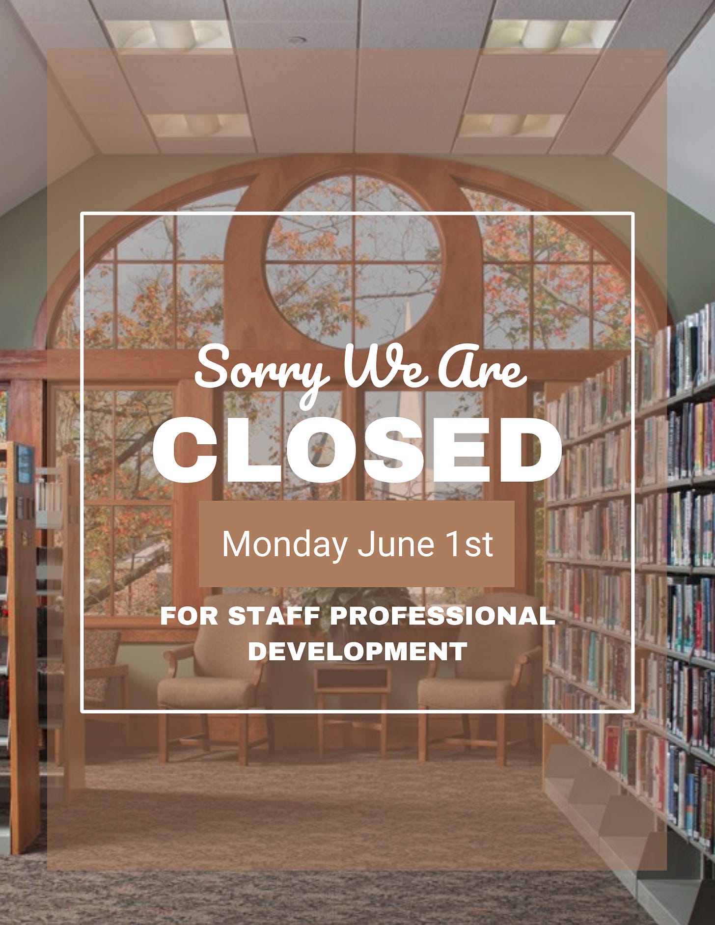 Sorry We Are Closed: Monday, June 1st For Staff Professional Development Sorry We Are Closed: Monday, June 1st For Staff Professional Development