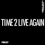 TIME 2 LIVE AGAIN