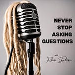 Never Stop Asking Questions