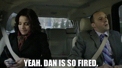 YARN | Yeah. Dan is so fired. | Veep (2012) - S03E07 Special Relationship |  Video gifs by quotes | 618513dc | 紗