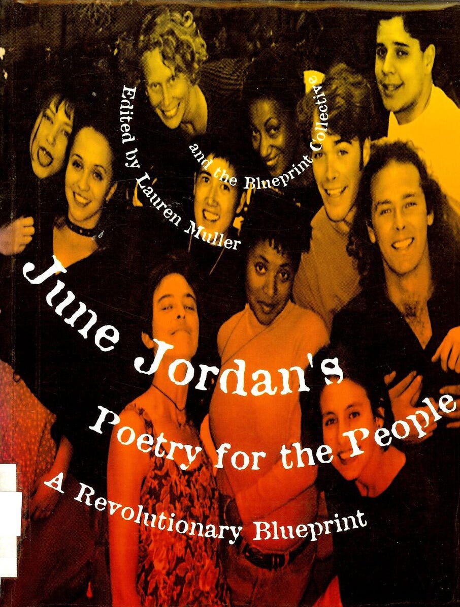 June Jordan, Poetry for the People. A Revolutionary Blueprint, Edited by Lauren Muller and the Poetry for the People Collective, Routledge, New York, NY, 1995; w/ Shanti Bright, Gary Chandler, Ananda Esteva, Sean Lewis, Stephanie Rose, Shelly Smith, Shelly Teves, Rubén Antonio Villalobos, Pamela Wilson