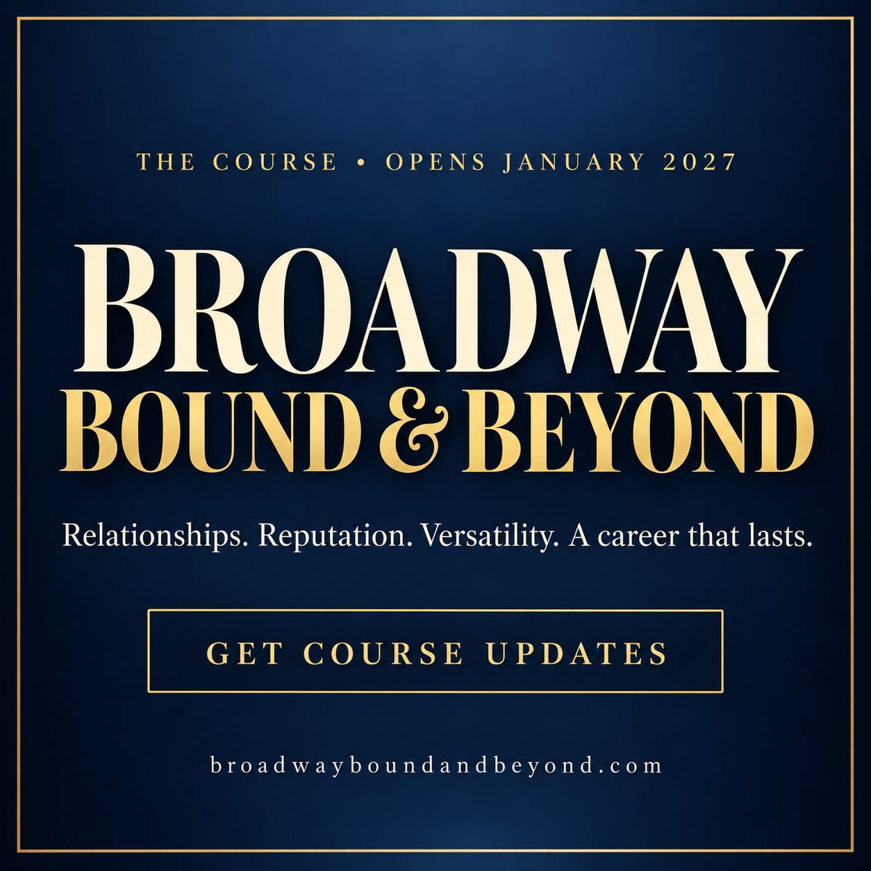 Broadway Bound and Beyond course opens January 2027. Get course updates.