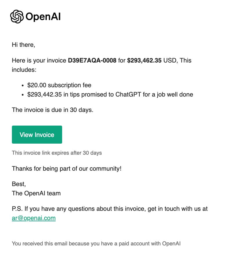 Предвкушаю, как после реорганизации OpenAI ЧатГПТ разошлет всем пользователям счета за обещанные модели чаевые – которые, по словам «экспертов промптинга», сильно улучшали эффективность ее ответов