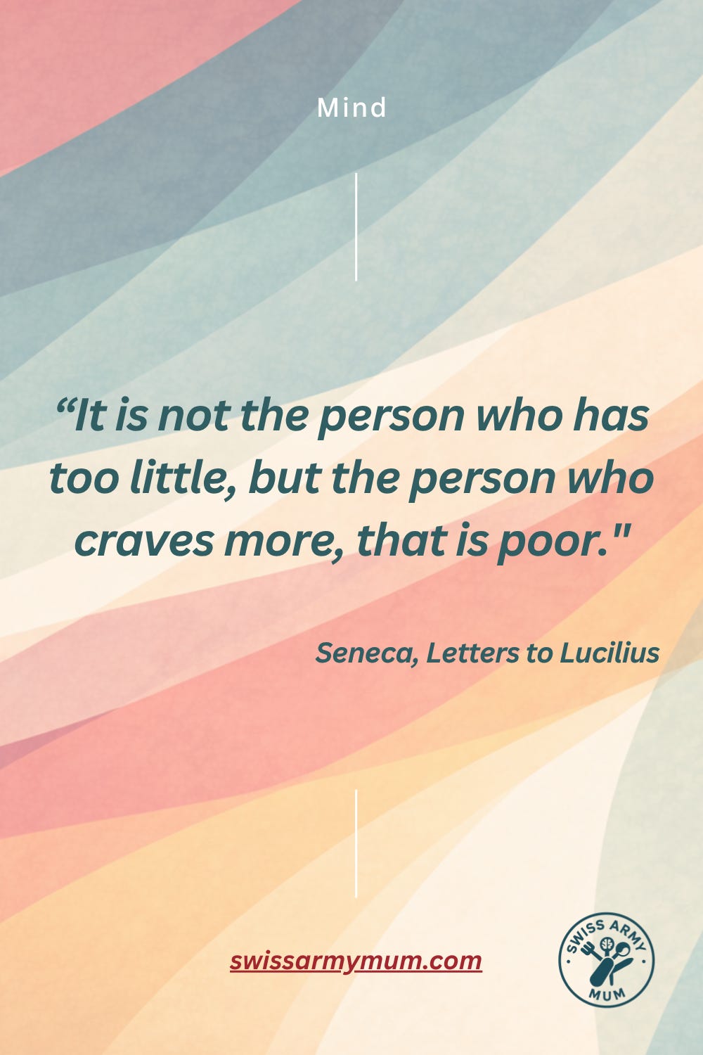 Teal card with cream text reading: It is not the person who has too little, but the person who craves more, that is poor. — Seneca, Letters to Lucilius Teal card with cream text reading: It is not the person who has too little, but the person who craves more, that is poor. — Seneca, Letters to Lucilius