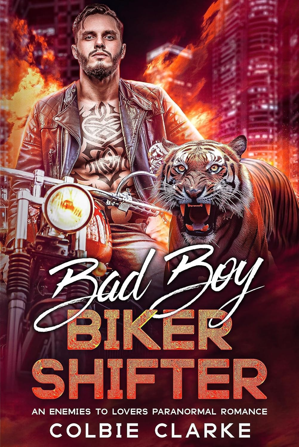 Bad Boy Biker Shifter by Colbie Clarke paranormal romance cover featuring a tattooed biker on a motorcycle, roaring tiger shifter, and fiery city backdrop. Bad Boy Biker Shifter by Colbie Clarke paranormal romance cover featuring a tattooed biker on a motorcycle, roaring tiger shifter, and fiery city backdrop.