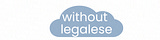 without legalese