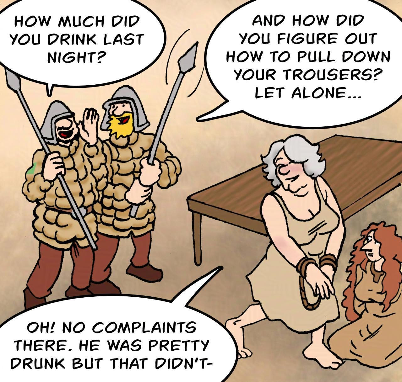 Panel 4. Two guards mock Owen. One of them shakes his spear in front of his crotch. Guard 1: How much did you drink last night? Guard 2: And how did you figure out how to pull your trousers down? Let alone… Atra: Oh! No complaints there! He was pretty drunk but that didn't-