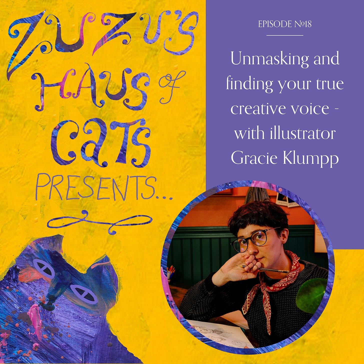 Title card for Zulu's Haus of Cats Podcast, presenting an interview with Gracie Klumpp. There's ani mage of Gracie at their desk holding a pencil. Episode no. 18, "Unmasking and finding your true creative voice" with illustrator Gracie Klumpp.