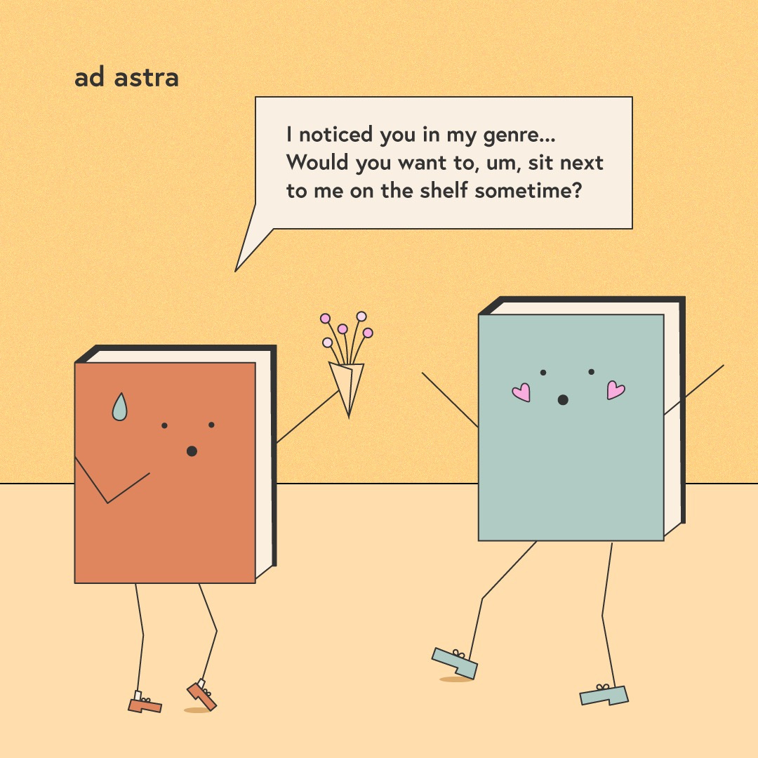 A graphic of two books, one holding a bouquet of flowers up to the other nervously, asking "I noticed you in my genre. Would you want to, um, sit next to me on the shelf sometime?"