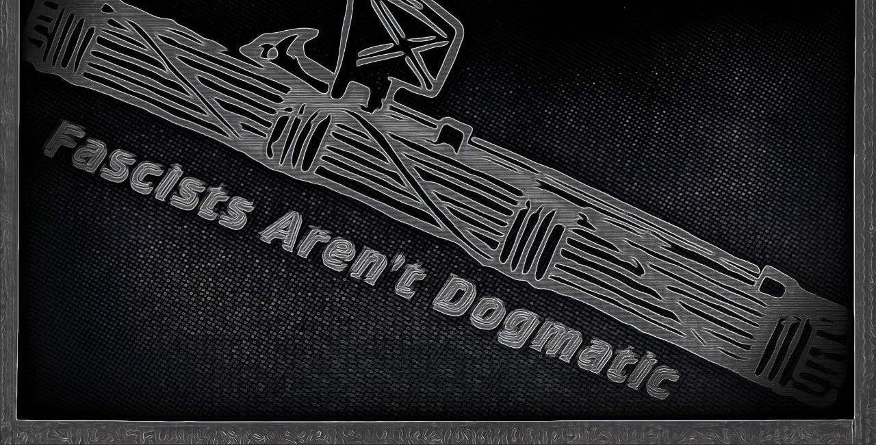 Why Fascists Are Anti-Dogmatic 