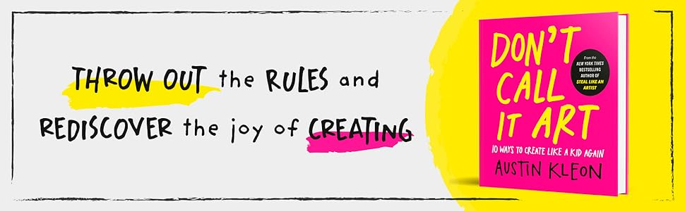 Don't Call It Art: 10 Ways to Create Like a Kid Again: Kleon, Austin: 9798217047888: Amazon.com: Books Don't Call It Art: 10 Ways to Create Like a Kid Again: Kleon, Austin: 9798217047888: Amazon.com: Books