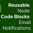 Reusable Node Code Modules, Part 6 - Notifications - Email