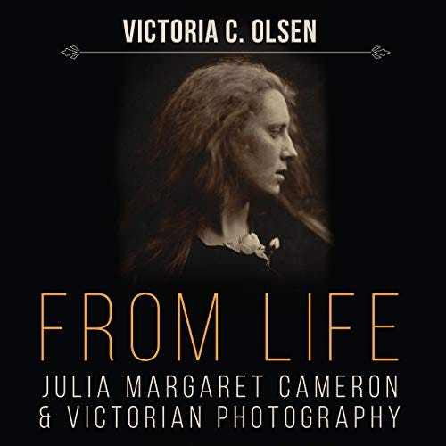 From Life: Julia Margaret Cameron and Victorian Photography