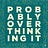 Probably Overthinking It