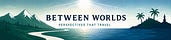 Between Worlds