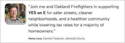 Alameda County Treasurer Henry “Hank” Levy’s endorsement on the Yes on E campaign website. He offered a similar statement in the Argument in Favor of Measure E published in the official Voter Information Guide. LEvy later admitted that he didn’t know if his statement was true. (Source: Yes on E campaign website) Alameda County Treasurer Henry “Hank” Levy’s endorsement on the Yes on E campaign website. He offered a similar statement in the Argument in Favor of Measure E published in the official Voter Information Guide. LEvy later admitted that he didn’t know if his statement was true. (Source: Yes on E campaign website)