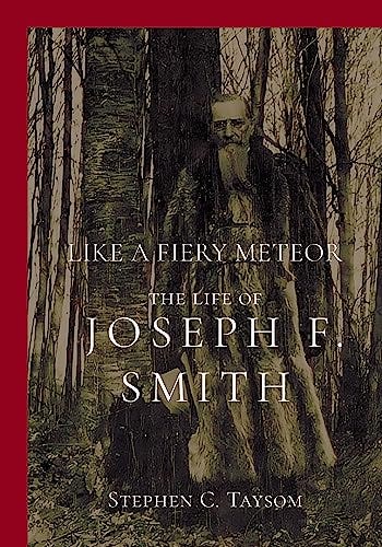 Like a Fiery Meteor: The Life of Joseph F. Smith by [Stephen C Taysom]