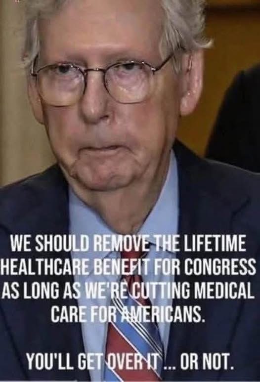 May be an image of 1 person and text that says 'WE SHOULD REMOVE THE LIFETIME HEALTHCARE HEAL BEHEИΤ FOR CONGRESS AS LONG AS WE'RE CUTTING MEDICAL CARE FOR AMERICANS. YOU'LL GET QVERNT ...OR NOT.'