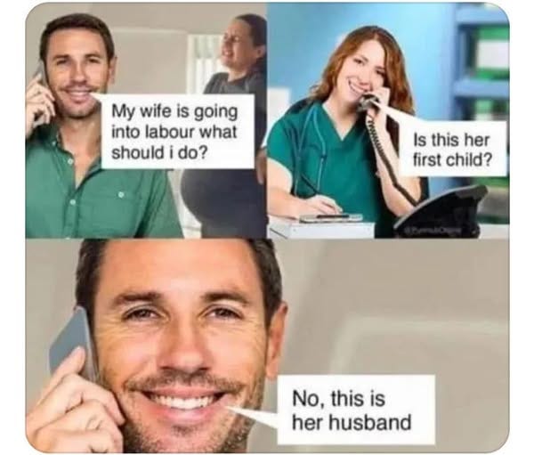 May be an image of one or more people, beard and text that says 'My wife is going into labour what should shouldido? i do? Is this her first child? No, this is her husband'