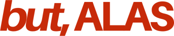 but, alas