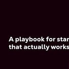 A playbook for startup marketing that actually works