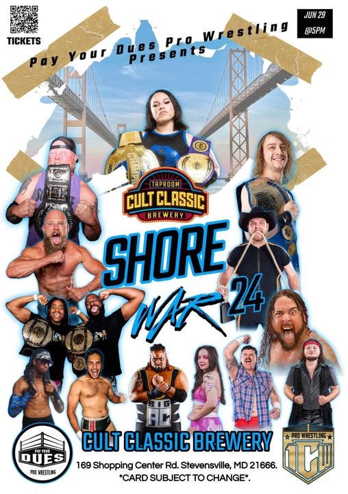 May be an image of 11 people and text that says 'TICKETS Pay Your JUN29 pro w wrestling Presents @5PM 网情報 TAPROOM CULT CLASSIC SHORE awииHиoaHи BREWER W がで 24 YOUR YOUR PRO WRESTLING CULT CLASSIC BREWERY 169 Shopping Center Rd. Stevensville, MD 21666. 21 *CARD SUBJECT TO CHANGE*. WRESTLING Иw'