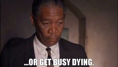 Image of ...or get busy dying.