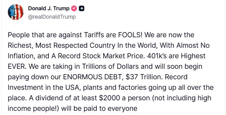 Screenshot of Truth Social post by Donald J. Trump dated November 9 2025 at 07:25 AM EST with American flag icon and verified badge text reads People that are against Tariffs are FOOLS We are now almost richest Most Respected Stock Market Price 40% s are Highest No EVER We are taking in Trillions of Dollars and will soon begin paying down our ENORMOUS DEBT 37 Trillion Record place A dividend in the USA plants 2000 a persons going not up over high income people will be paid everyone not including high.