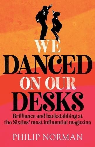 We Danced On Our Desks: Brilliance and backstabbing at the Sixties' most influential magazine (Paperback)