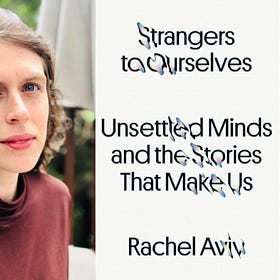 Strangers to Ourselves: Unsettled Minds and the Stories That Make Us