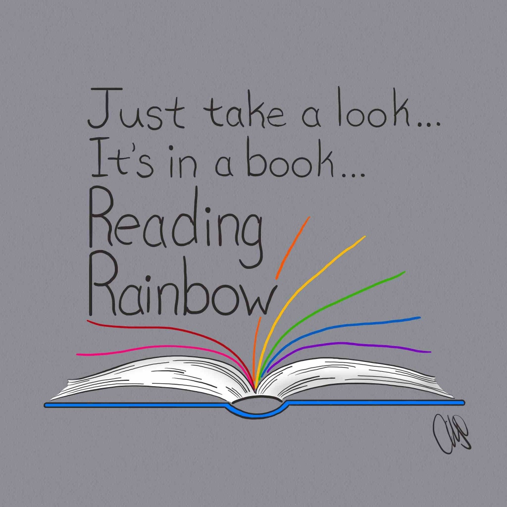 Digital drawing of blue book lying flat. It is opened at the middle with pages turning. The pages are white except the turning pages, each one of those is a different color of the rainbow (and pink). There is text from the top to bottom that reads “Just take a look... | It’s in a book... | Reading | Rainbow”