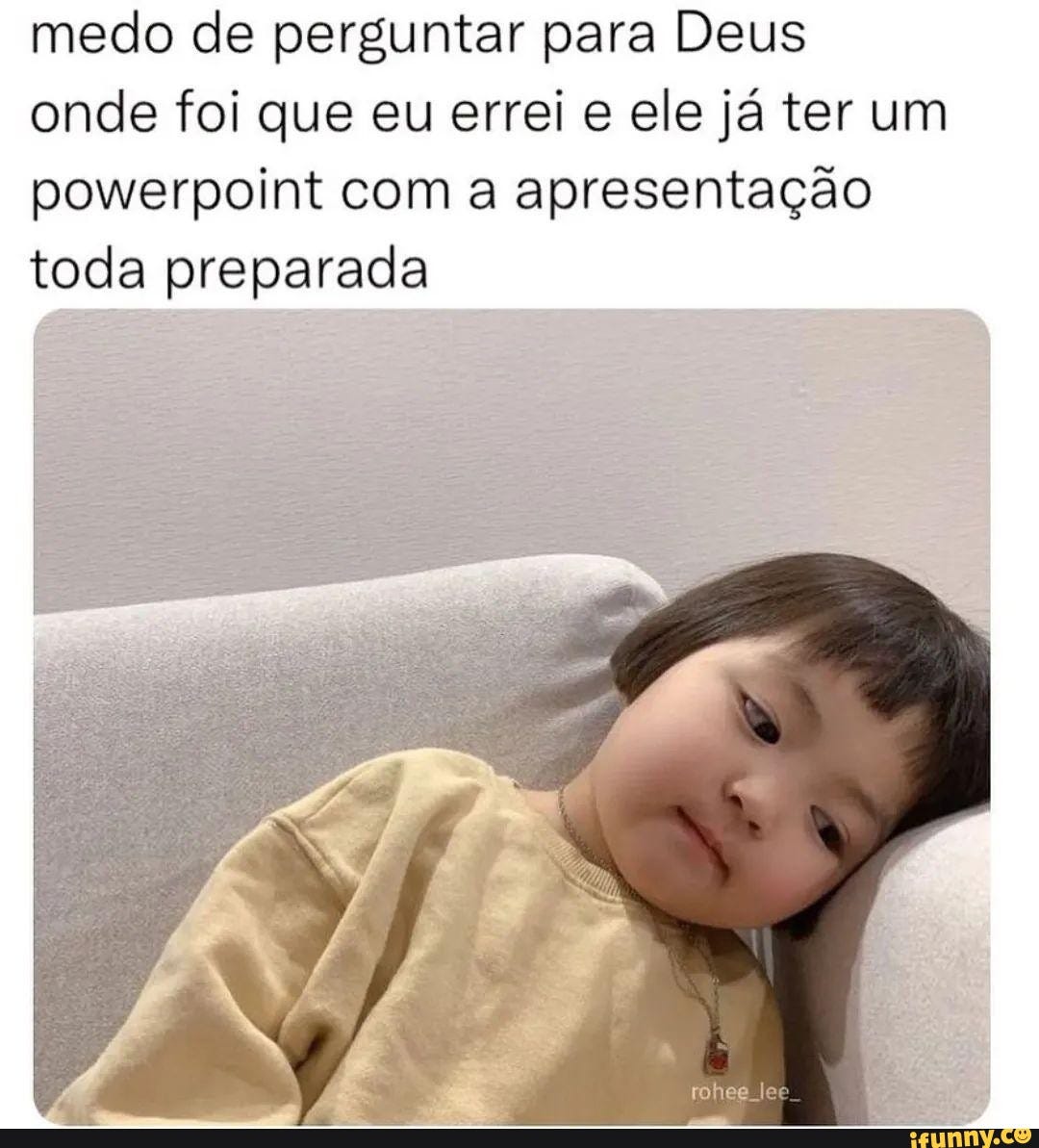 😬😬😬 - medo de perguntar para Deus onde foi que eu errei e ele já ter um  powerpoint com a apresentação toda preparada rohee lee - )