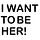 I Want to be Her!