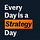 Every Day is a Strategy Day