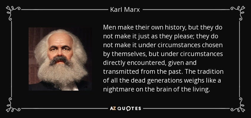 Karl Marx quote: Men make their own history, but they do not make...
