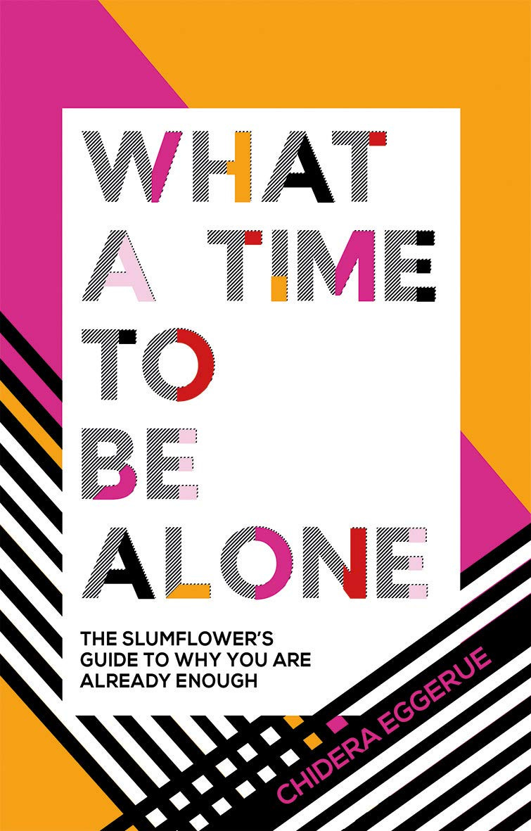 What a Time to Be Alone: The Slumflower's Guide to Why You Are Already  Enough: Eggerue, Chidera: 9781787132115: Books - Amazon.ca