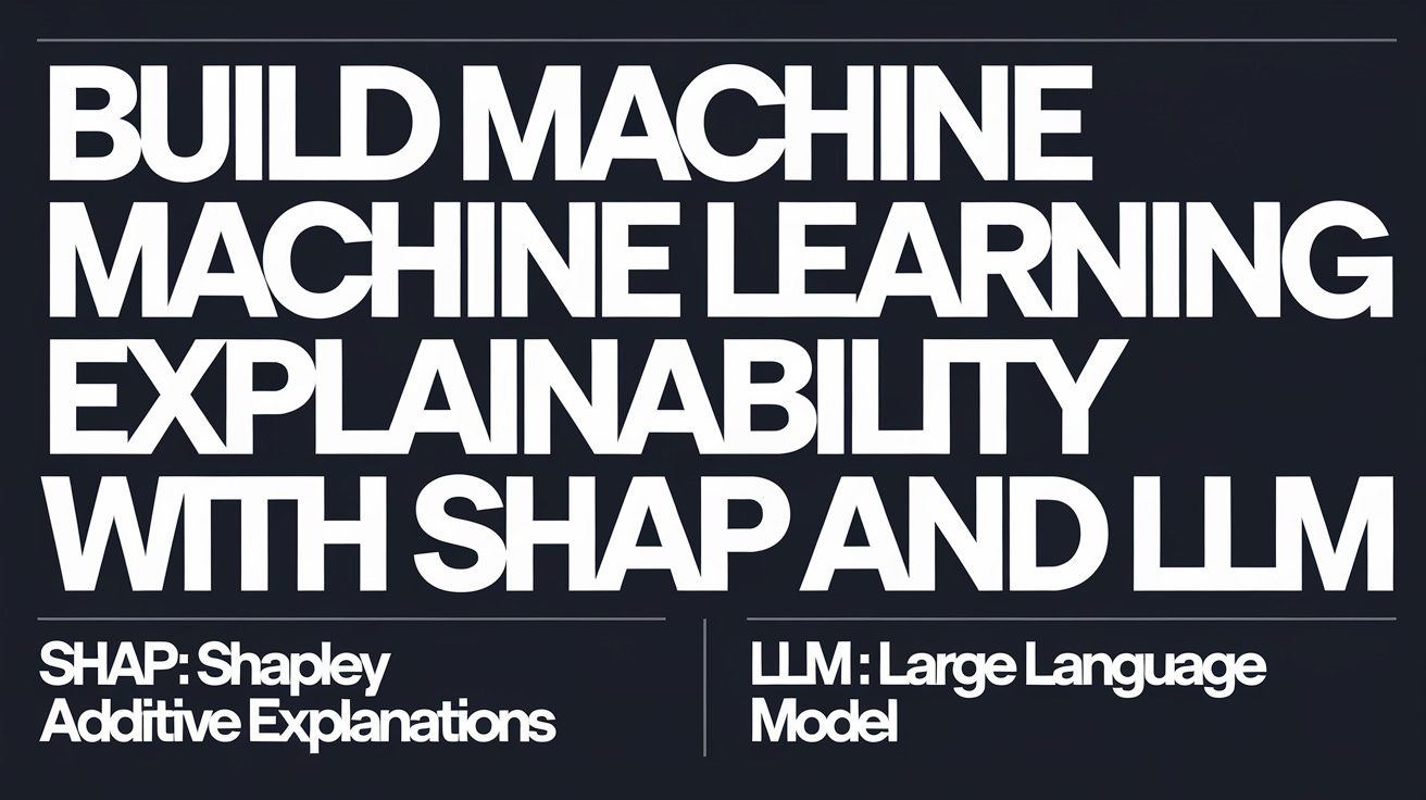 Build Machine Learning Explainability Explainer with SHAP and LLM