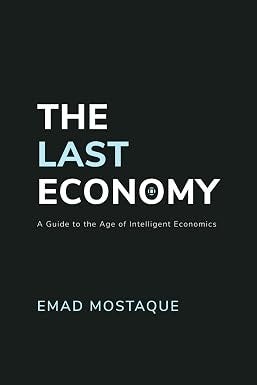 The Last Economy: A Guide to the Age of Intelligent Economics