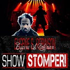 The Eugene S. Robinson Show Stomper!