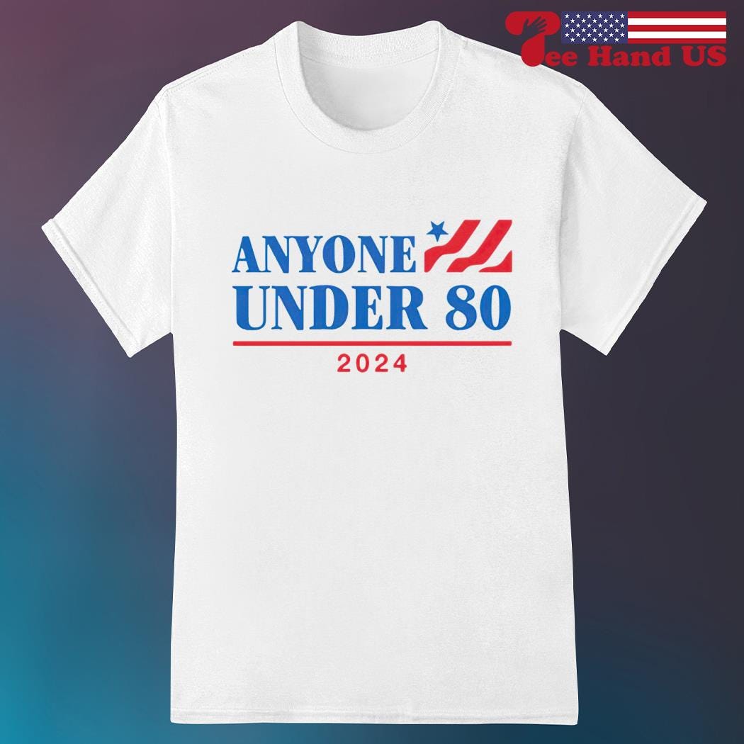 Anyone Under 80 2024 shirt